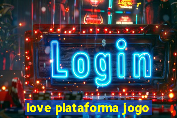 love plataforma jogo